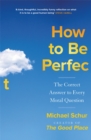 Image for How to be perfect  : the correct answer to every moral question