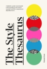 Image for The style thesaurus  : a definitive, gender-neutral guide to the meaning of style and an essential wardrobe companion for all fashion lovers