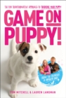 Image for Game on, puppy!  : the fun, transformative approach to training your puppy from the founders of Absolute Dogs