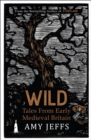 Image for Wild  : tales from early medieval Britain