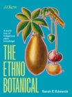 Image for The ethnobotanical  : a world tour of indigenous plant knowledge