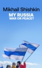 Image for My Russia  : war or peace?