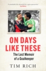 Image for On days like these  : the lost memoir of a goalkeeper