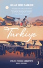 Image for Tèurkiye  : cycling through a country&#39;s first century