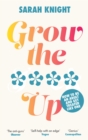 Image for Grow the **** Up : How to be an adult and get treated like one