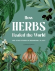 Image for How herbs healed the world