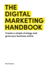 Image for The digital marketing handbook  : create a simple strategy and grow your business online