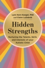 Image for Hidden strengths  : nurturing the talents, skills and interests of your autistic child