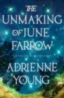 Image for The Unmaking of June Farrow : the enchanting magical mystery from the author of SPELLS FOR FORGETTING