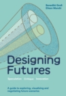 Image for Designing Futures : Speculation, Critique, Innovation