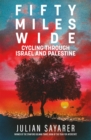 Image for Fifty miles wide  : cycling through Israel and Palestine