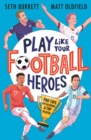 Image for Play Like Your Football Heroes: Pro tips for becoming a top player