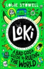 Loki: A bad God's guide to ruling the world by Stowell, Louie cover image
