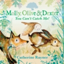 Image for Molly, Olive and Dexter: You Can&#39;t Catch Me!