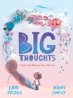 Big Thoughts: Catch and Release Your Worries : A picture book about managing emotions, feelings and worries, with hints and tips for children and parents. For ages 4, 5, 6, 7