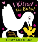 Image for I kissed the baby!  : a first book of love