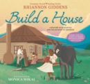 Image for Build a house  : a history of resilience and the journey to freedom