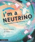 Image for I&#39;m a Neutrino: Tiny Particles in a Big Universe