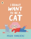 Image for I Really Want To Be a Cat