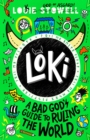 Image for Loki. A Bad God&#39;s Guide to Ruling the World