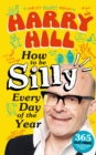 Image for Harry Hill How To Be Silly Every Day of the Year