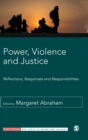 Image for Power, violence and justice  : reflections, responses and responsibilities