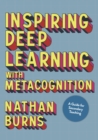 Image for Inspiring Deep Learning with Metacognition: A Guide for Secondary Teaching