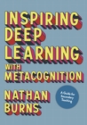 Image for Inspiring Deep Learning With Metacognition: A Guide for Secondary Teaching