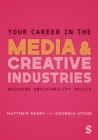 Image for Your career in the media &amp; creative industries: building employability skills