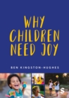 Image for Why Children Need Joy: The Fundamental Truth About Childhood