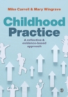 Image for Childhood practice: a reflective and evidence-based approach