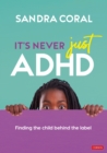 Image for It S Never Just ADHD: Finding the Child Behind the Label