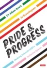 Image for Pride and progress  : making schools LGBT+ inclusive spaces