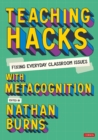 Image for Teaching Hacks: Fixing Everyday Classroom Issues with Metacognition
