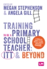 Image for Training to Be a Primary School Teacher: ITT and Beyond
