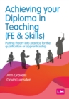 Image for Achieving your diploma in teaching (FE &amp; skills): putting theory into practice for the qualification or apprenticeship