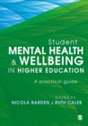 Image for Student mental health and wellbeing in higher education: a practical guide