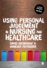 Using Personal Judgement in Nursing and Healthcare - Seedhouse, David Peutherer, Vanessa,