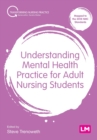 Image for Understanding mental health practice for adult nursing students