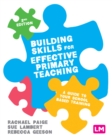 Image for Building Skills for Effective Primary Teaching: A Guide to Your School Based Training