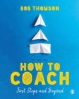 Image for How to coach: first steps and beyond