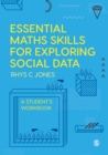 Image for Essential Maths Skills for Exploring Social Data: A Student&#39;s Workbook