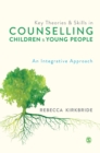 Image for Key theories and skills in counselling children and young people  : an integrative approach