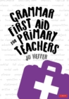 Image for Grammar first aid for primary teachers