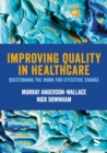 Image for Improving quality in healthcare  : questioning the work for effective change