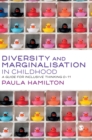 Image for Diversity and marginalisation in childhood  : a guide for inclusive thinking 0-11