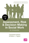 Assessment, Risk and Decision Making in Social Work: An Introduction - Campbell Killick (author), Brian J. Taylor (author)