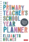 The Primary Teacher's School Year Planner - Holmes, Elizabeth