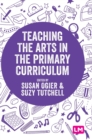 Image for Teaching the Arts in the Primary Curriculum