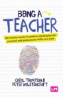 Image for Being a teacher  : the trainee teacher&#39;s guide to developing the personal and professional skills you need